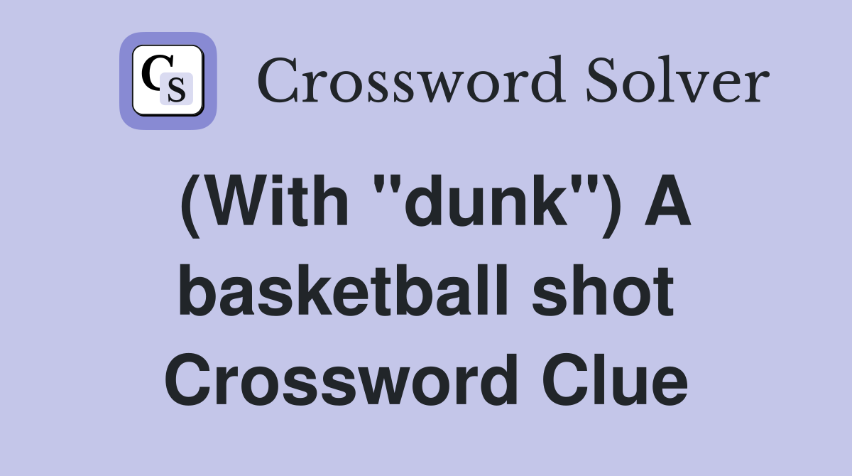 (With "dunk") A basketball shot Crossword Clue Answers Crossword Solver
